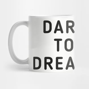 Dare To Dream Mug